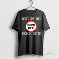 Trending Dont Like Me Fuck Off Problem Solved Black T-Shirts, Hoodie, Sweatshirt | RetroVerseTees.com