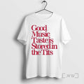 Trending Good Music Taste Is Stored In The Tits T-Shirts, Hoodie, Sweatshirt | RetroVerseTees.com