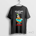 Trending Goofy Sometimes I Think And Then I Forget T-Shirts, Hoodie, Sweatshirt | RetroVerseTees.com