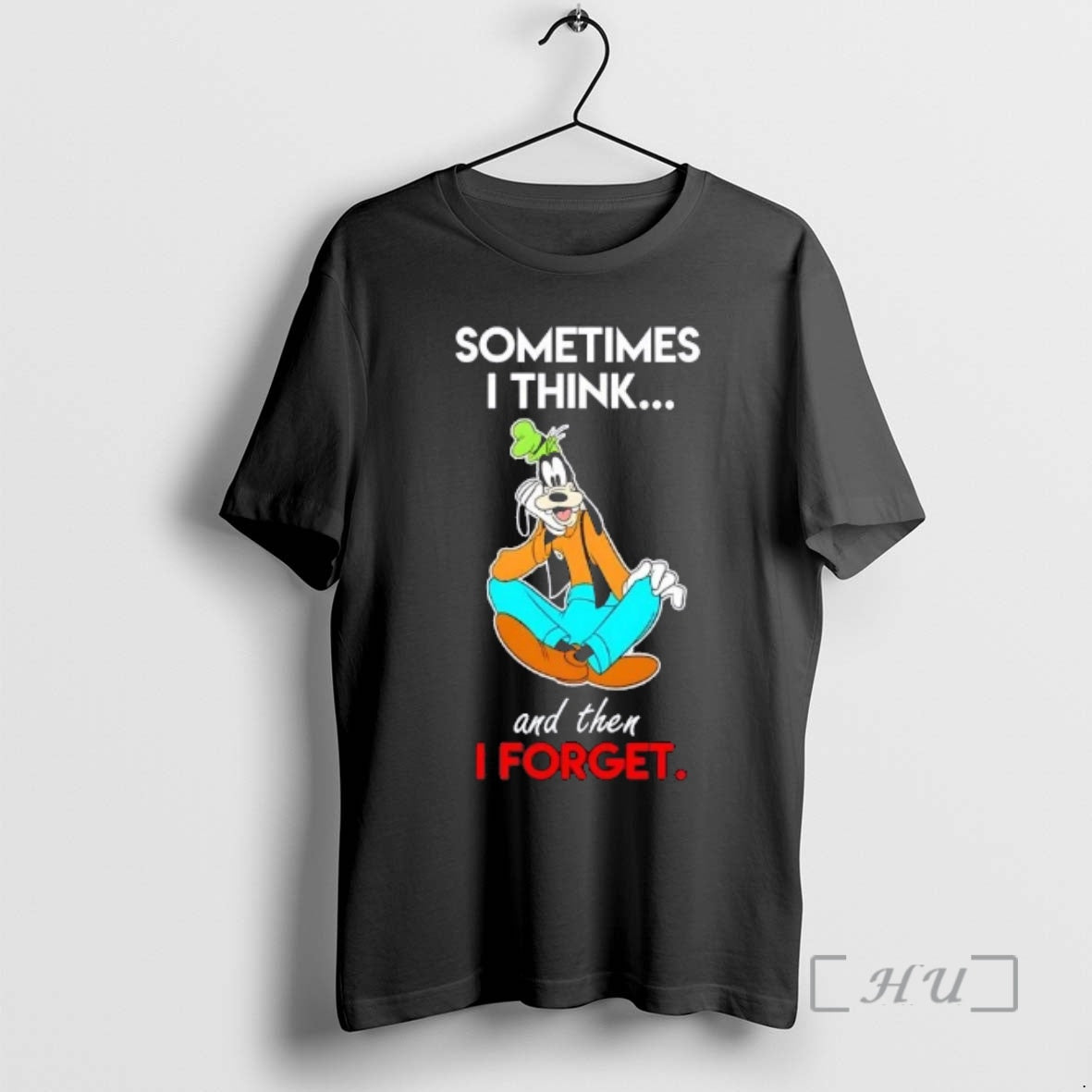 Trending Goofy Sometimes I Think And Then I Forget T-Shirts, Hoodie, Sweatshirt | RetroVerseTees.com