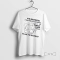 Trending Grandma Im Retired I Was Tired Yesterday And I Am Tired Again Today Yeah T-Shirts, Hoodie, Sweatshirt