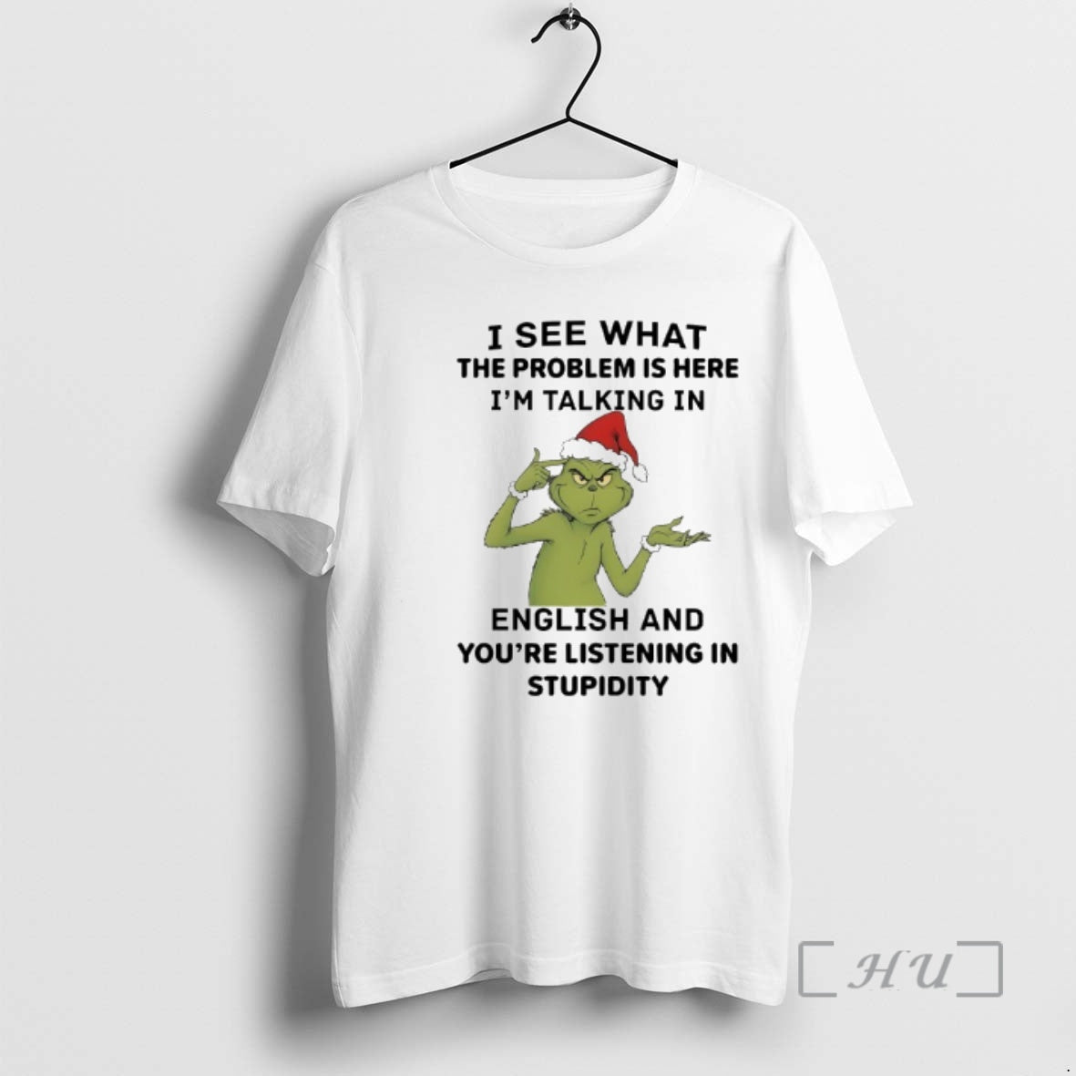 Trending Grinch I See What The Problem Is Here Im Talking In English And Youre T-Shirts, Hoodie, Sweatshirt