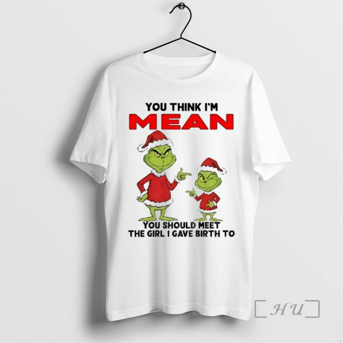 Trending Grinch Santa You Think Im Mean You Should Meet The Girl I Gave Birth T-Shirts, Hoodie, Sweatshirt