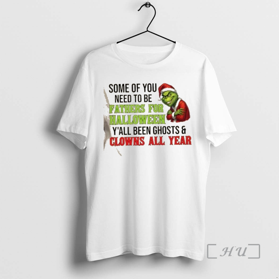 Trending Grinch Some Of You Need To Be Fathers For Halloween Yall Been Ghosts And T-Shirts, Hoodie, Sweatshirt
