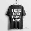 Trending I Hope Both Teams Lose T-Shirts, Hoodie, Sweatshirt | RetroVerseTees.com