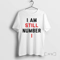Trending I Am Still Number One T-Shirts, Hoodie, Sweatshirt | RetroVerseTees.com