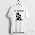 Trending I Am Task Manager Graphic T-Shirts, Hoodie, Sweatshirt | RetroVerseTees.com