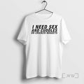 Trending I Need Sex And Cuddles Or Chicken Nuggets T-Shirts, Hoodie, Sweatshirt | RetroVerseTees.com