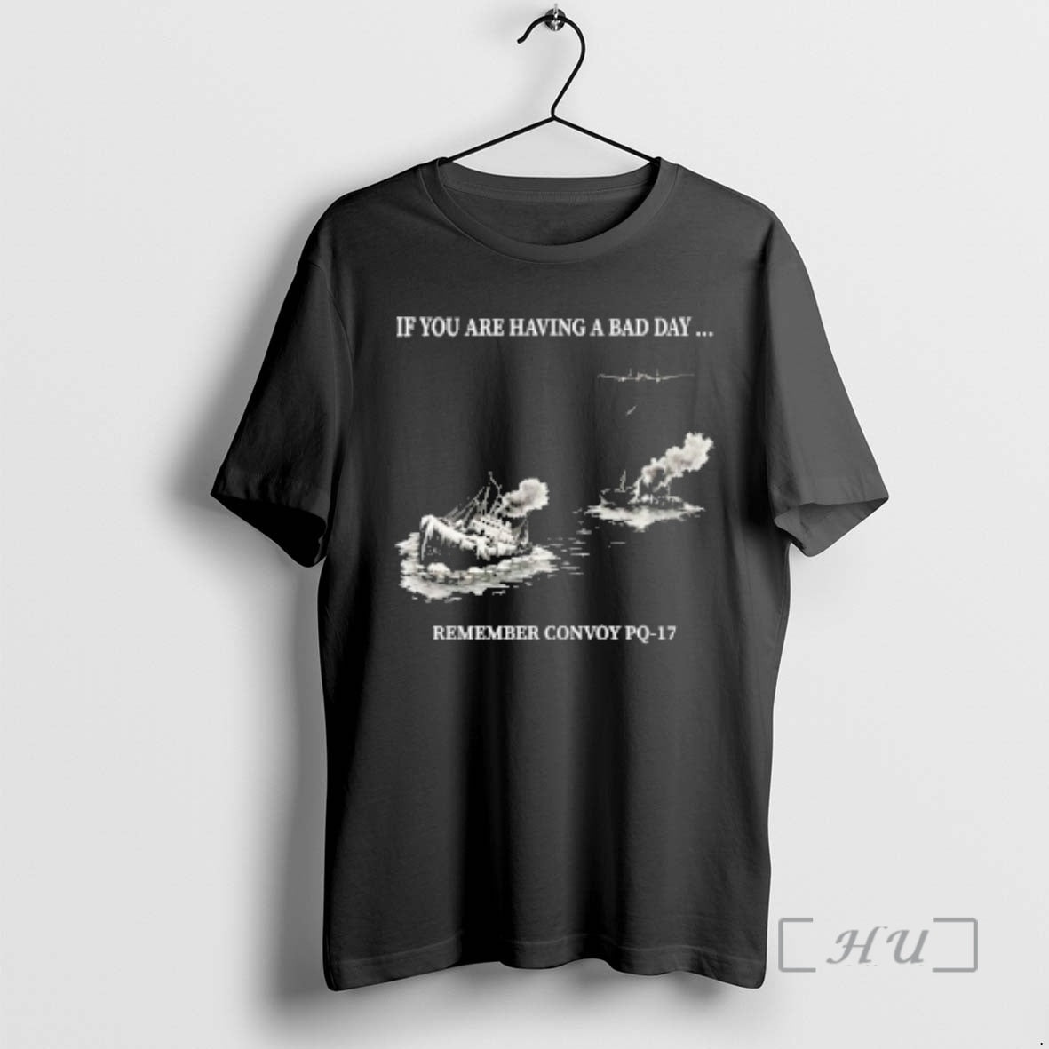 Trending If You Are Having A Bad Day Remember Convoy Pq 17 Premium T Shirts Hoodie, Sweatshirt | RetroVerseTees.com
