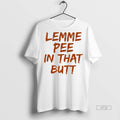 Trending Ja Hamon Lemme Pee In That Butt Shirt Sweater