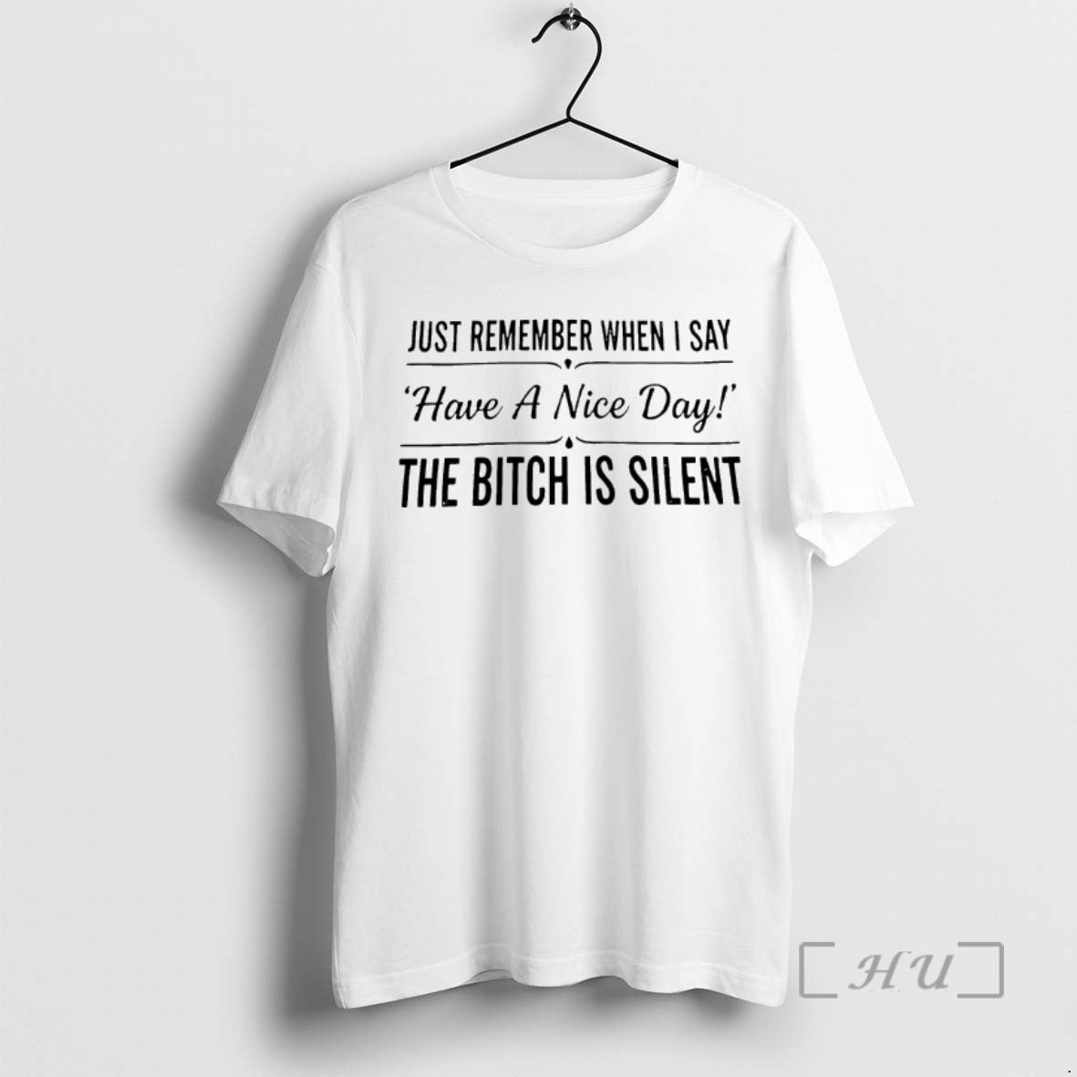 Trending Just Remember When I Say Have A Nice Day T-Shirts, Hoodie, Sweatshirt | RetroVerseTees.com