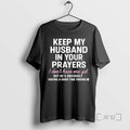 Trending Keep My Husband In Your Prayers I Dont Have One Yet But Hes Obviously T-Shirts, Hoodie, Sweatshirt