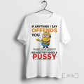 Trending Minion If Anything I Say Offends You Blame Your Parents Because They Raised T-Shirts, Hoodie, Sweatshirt