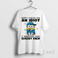 Trending Minion Sorry I Called You An Idiot I Thought You Already Knew Premium T-Shirts, Hoodie, Sweatshirt