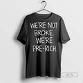 Trending Official Were Not Broke Were Pre Rich T Shirt