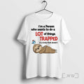 Trending Sloth Im A Person Who Wants To Do A Lot Of Things Trapped In T-Shirts, Hoodie, Sweatshirt | RetroVerseTees.com