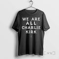 Trending We Are All Charliel Kirk T-Shirts, Hoodie, Sweatshirt | RetroVerseTees.com