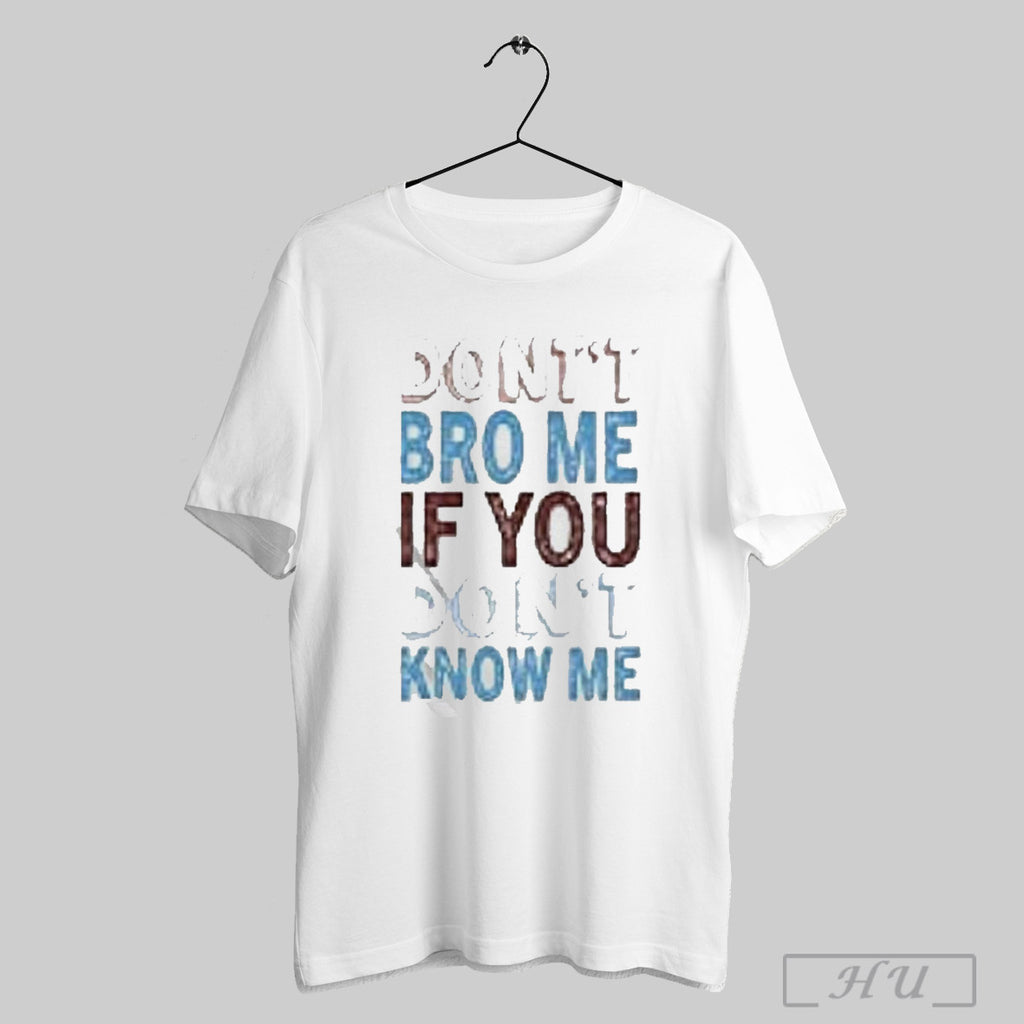Trendy Awesome Buy Souvenir Connect Dont Bro Me If You Dont Know Me Printed