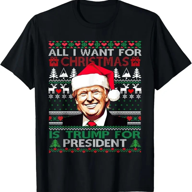Trump All I Want For Christmas President Ugly Christmas 2024 T-Shirt Hoodie, Sweatshirt | RetroVerseTees.com