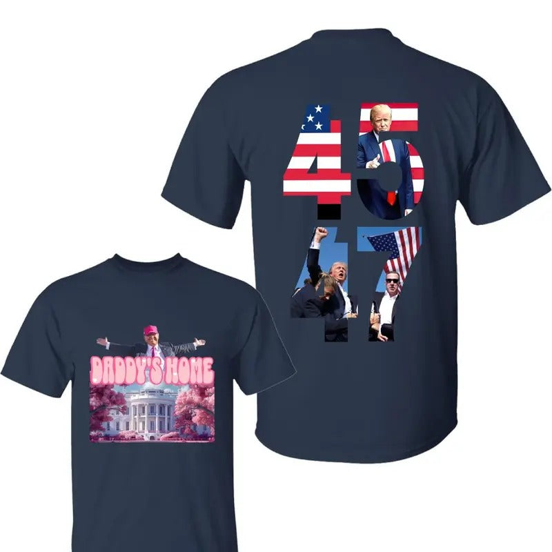 Trump Daddys Home Shirt ,Trum 45-47 Shirt, Trum Won Hoodie, Trummp 2024 Sweatshirts,  For Men, For Women | RetroVerseTees.com