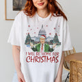 Trump I'll Be Home For Christmas T-Shirt, Humorous Trump Christmas T-Shirt, Will Be Home T-Shirt, Funny Xmas Illustration...