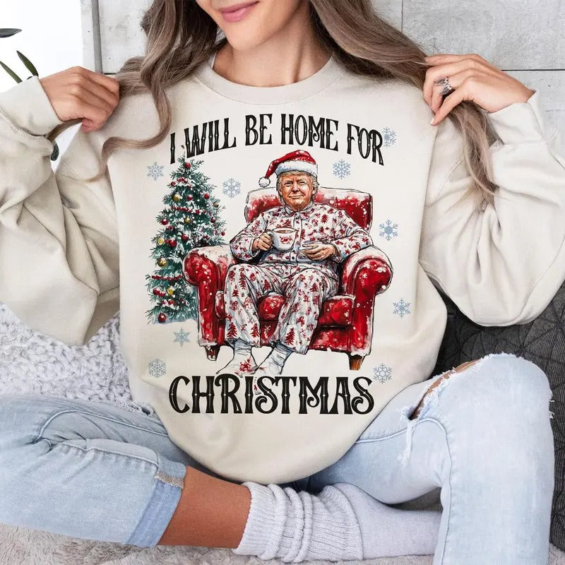 Trump I'll Be Home for Christmas - Humorous Trump Christmas T-Shirt , Funny Christmas Sweatshirt Hoodie | RetroVerseTees.com