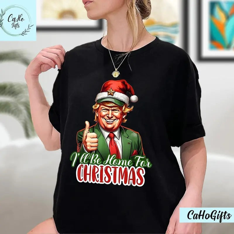 Trump I'll Be Home for Christmas T-Shirt, Humorous Trump Christmas T-Shirt, Christmas Republican Sweater, Christmas Santa...