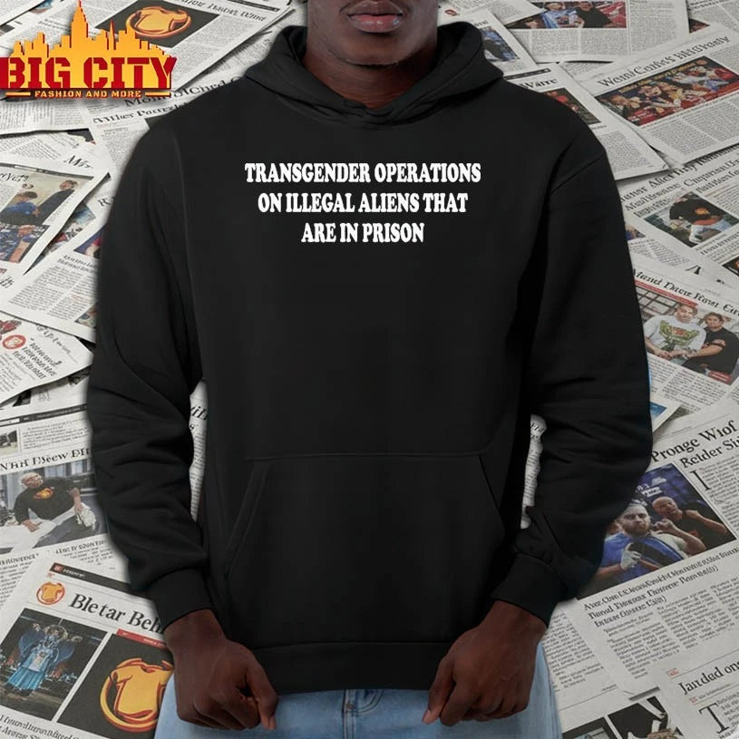 Trump Transgender Operations On Illegal Aliens That Are In Prison shirt