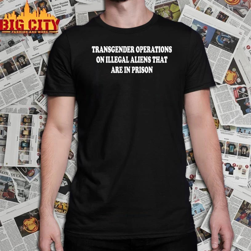 Trump Transgender Operations On Illegal Aliens That Are In Prison shirt