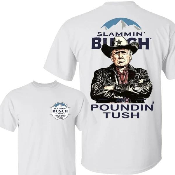 Two-sided Cowboy Trump Busch Light Slammin' And Poundin' Tush T-shirt, Funny Summer Graphic Tee, Trendy Outdoors Beer...