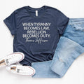 Tyranny Shirt, Rebellion Shirt, When Tyranny Becomes Law, Rebellion Becomes Duty, Thomas Jefferson Shirt, Anti Tyranny,...