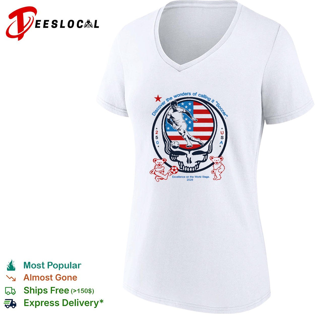 USA World Cup 2026 Grateful Dead steal your face discover the wonders of calling it soccer shirt
