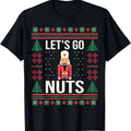 Ugly Christmas Sweater Nutcracker Let's Go Nuts T-Shirt Hoodie, Sweatshirt | RetroVerseTees.com