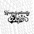 Unapologetically Dope Screen Print Transfer T-Shirts, Hoodie, Sweatshirt | RetroVerseTees.com