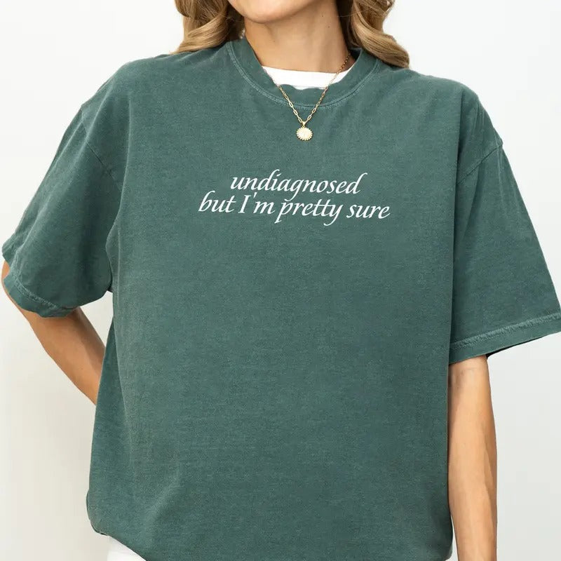 Undiagnosed but I'm Pretty Sure Shirt Comfort Colors, Mental Health Unisex T-Shirt, Sarcastic Apparel, Funny Quote Tee...