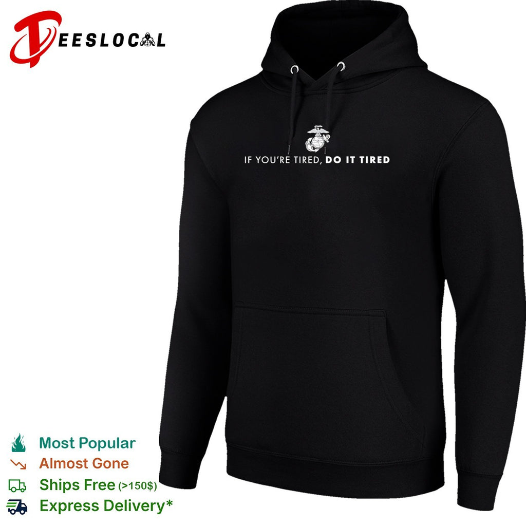 United States Marine Corps If You’re Tired Do It Tired shirt