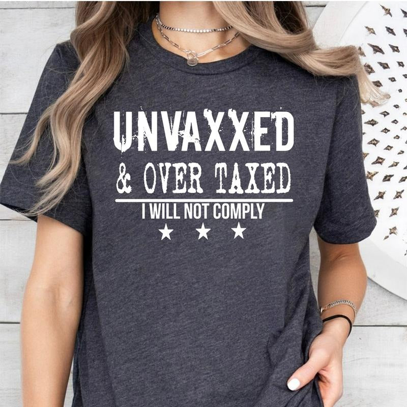 Unvaxxed And Over Taxed Shirt And Sweatshirt, I Will Not Comply Shirt Hoodie | RetroVerseTees.com
