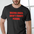 VAGINA JOKES AREN'T FUNNY! PERIOD Short Sleeve T Shirt Menswear Top Hoodie, Sweatshirt | RetroVerseTees.com