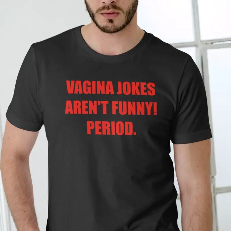 VAGINA JOKES AREN'T FUNNY! PERIOD Short Sleeve T Shirt Menswear Top Hoodie, Sweatshirt | RetroVerseTees.com
