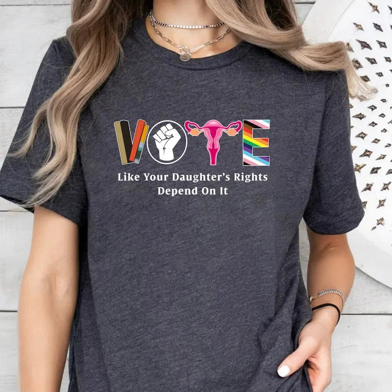 VOTE Shirt, Vote Like Your Daughter's Rights Depend On It Shirt, Democrat Election Day Shirt, Reproductive Rights Shirt,...