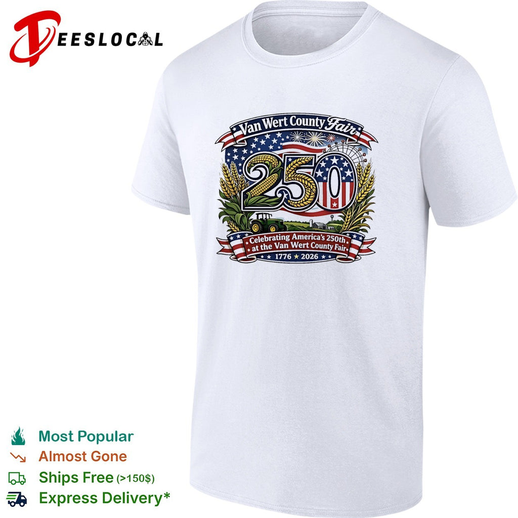 Van Wert County Fair 250 Celebrating America’s 250th 1776 2026 shirt