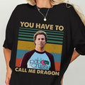 Vintage Step Brothers Movie Shirt Brennan Huff You Have To Call Me Dragon Shirt Hoodie, Sweatshirt | RetroVerseTees.com