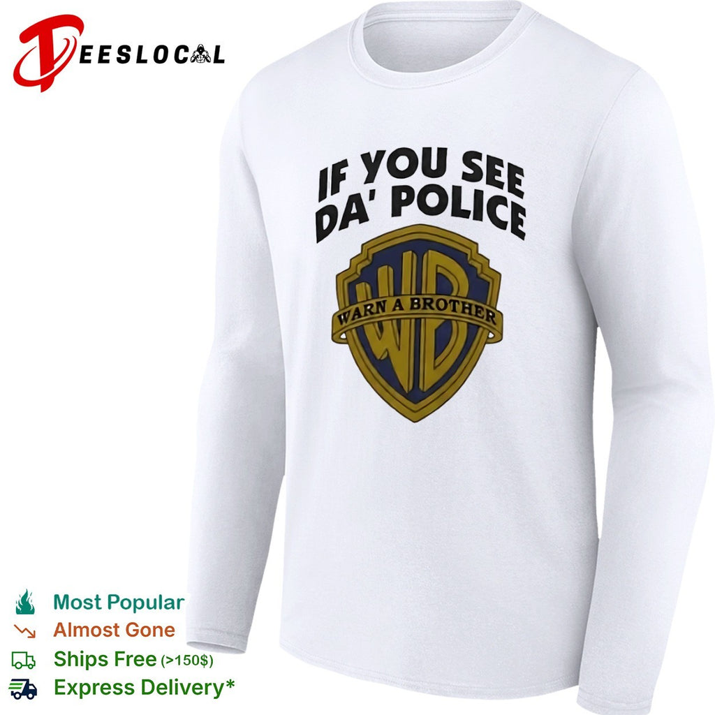 WB logo if you see da police warn a brother shirt