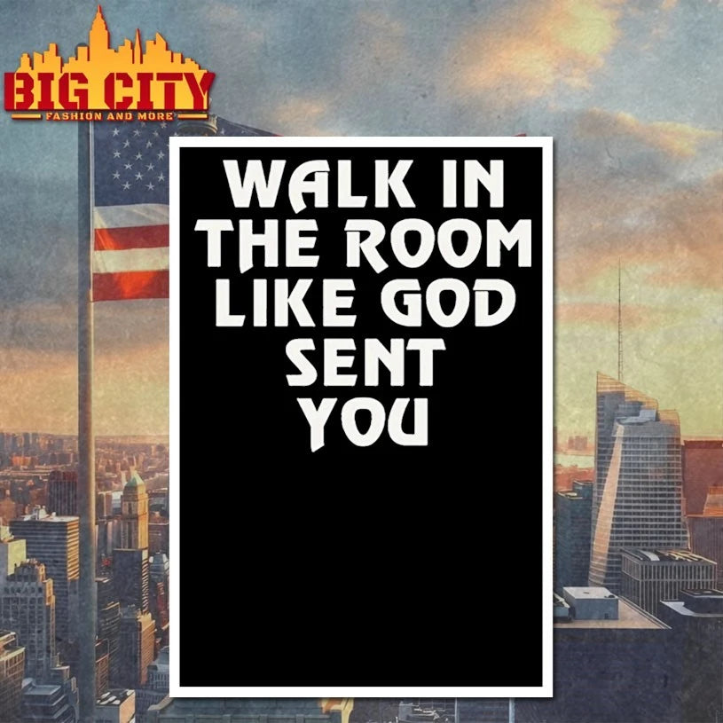 Walk in the room like god sent you shirt