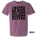 Wanna Be Nice But B*tches Comfort Colors T-Shirt 'NLB' Hoodie, Sweatshirt | RetroVerseTees.com