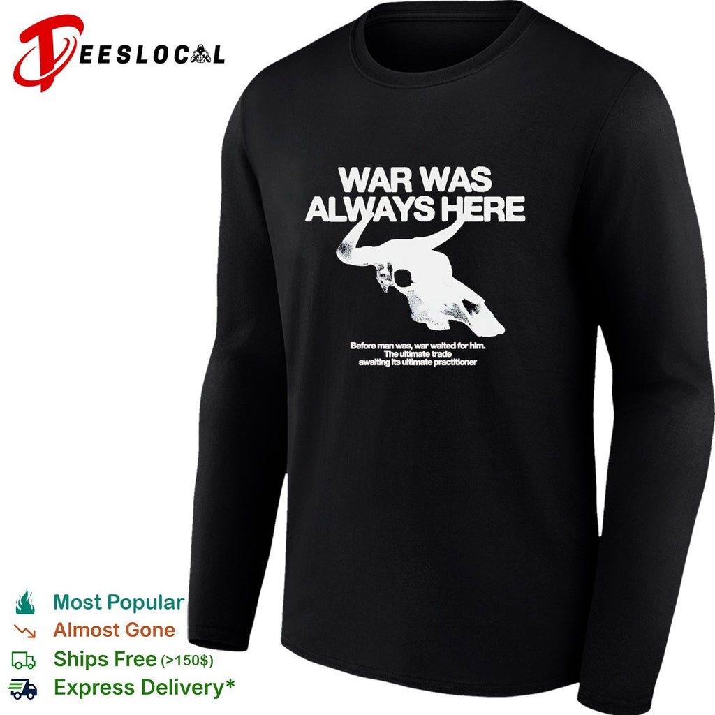 War was always here before man was war waited for him bull skull Blood Meridian shirt