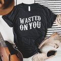 Wasted On You Soft Graphic Tee Hoodie, Sweatshirt | RetroVerseTees.com