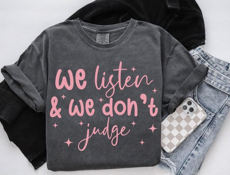 We Listen And We Don't Judge Sweatshirt Funny T-Shirt Viral Tiktok Crewneck Trending Gifts Women's Hoodie