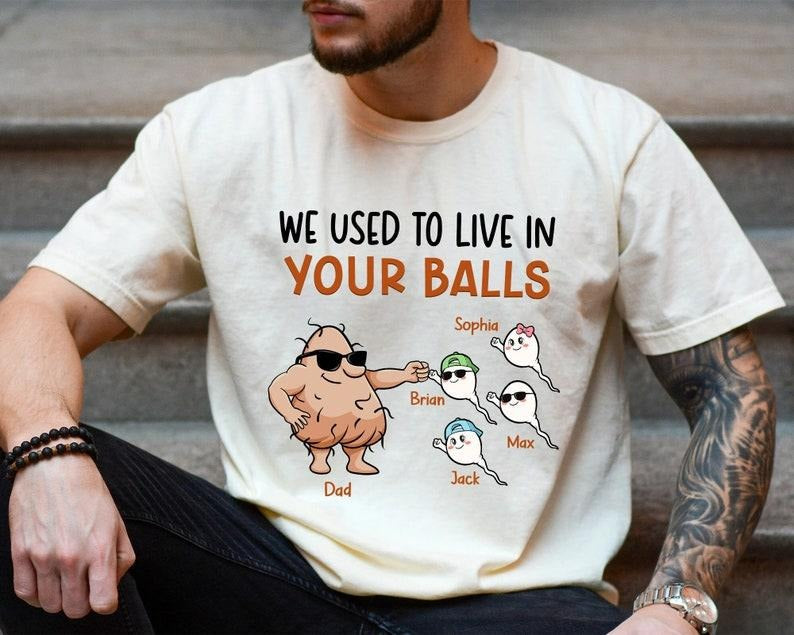 We Used To Live In Your Balls Shirt, Funny Dad Gifts, Fathers Day Shirt for Dad, Dad Gift