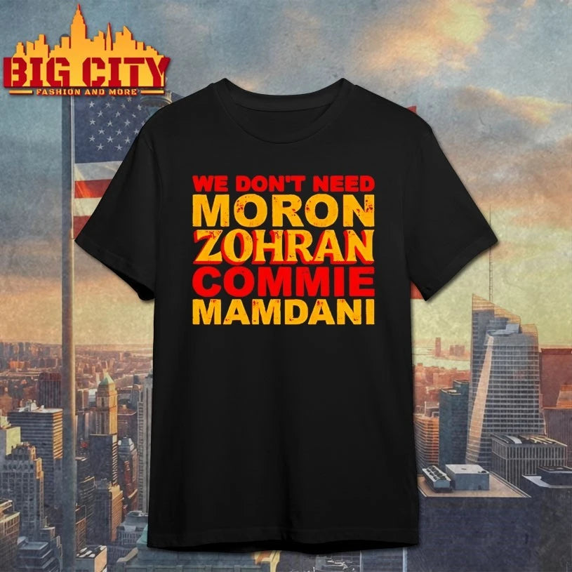 We don’t need Moron Zohran Commie Mamdani shirt
